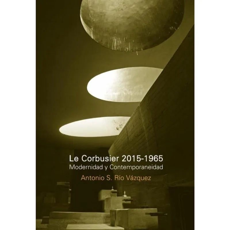 Le Corbusier 2015-1965 modernidad y contemporaneidad - Espanhol