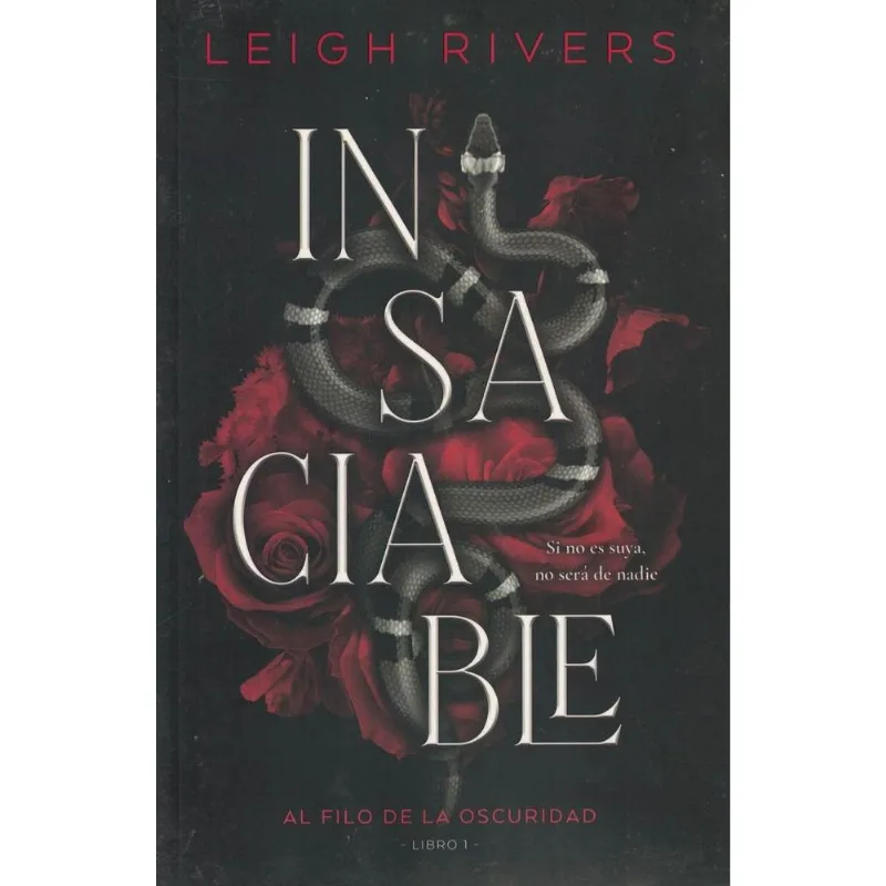 INSACIABLE - AL FILO DE LA OSCURIDAD LIBRO 1 - RIVERS, LEIGH INSACIABLE - AL FILO DE LA OSCURIDAD LIBRO 1