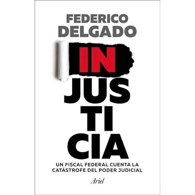 Injusticia Un Fiscal Federal Cuenta La Catastrofe Del Poder