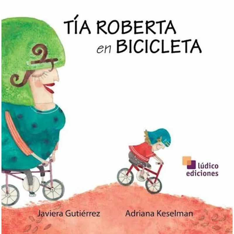 TIA ROBERTA EN BICICLETA - Gutierrez, Javiera TIA ROBERTA EN BICICLETA