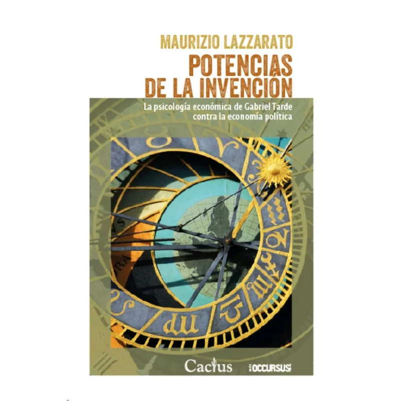 Potencias de la Invención: La Psicología Económica de Gabriel Tarde POTENCIAS DE LA INVENCION: LA PSICOLOGIA ECONOMICA DE GABRIEL TARDE CONTRA LA ECONOMIA POLITICA