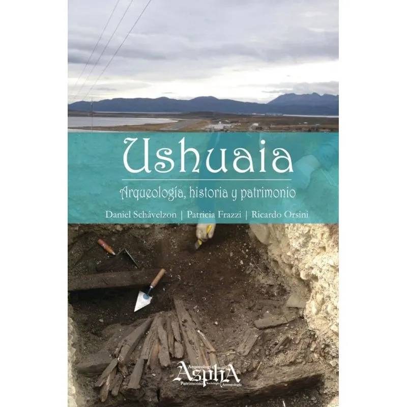 Ushuaia. Arqueología, historia y patrimonio