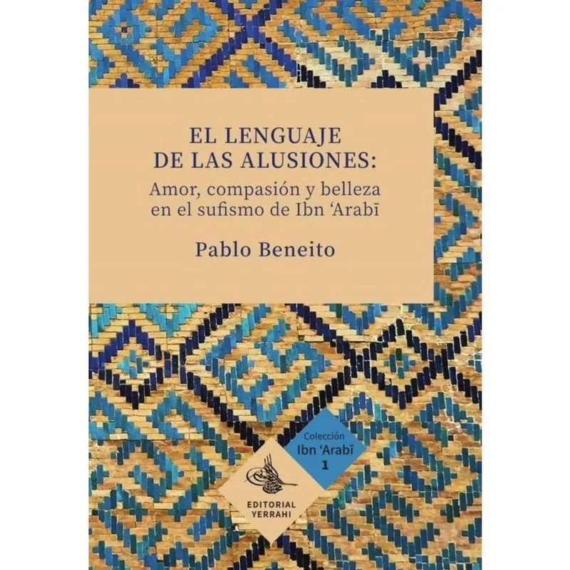El lenguaje de las alusiones: amor, compasión y belleza en el sufismo de Ibn Arabi - Espanhol