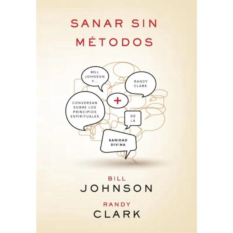 Sanar sin métodos: Bill Johnson y Randy Clark conversan sobre los principios de la sanidad divina -