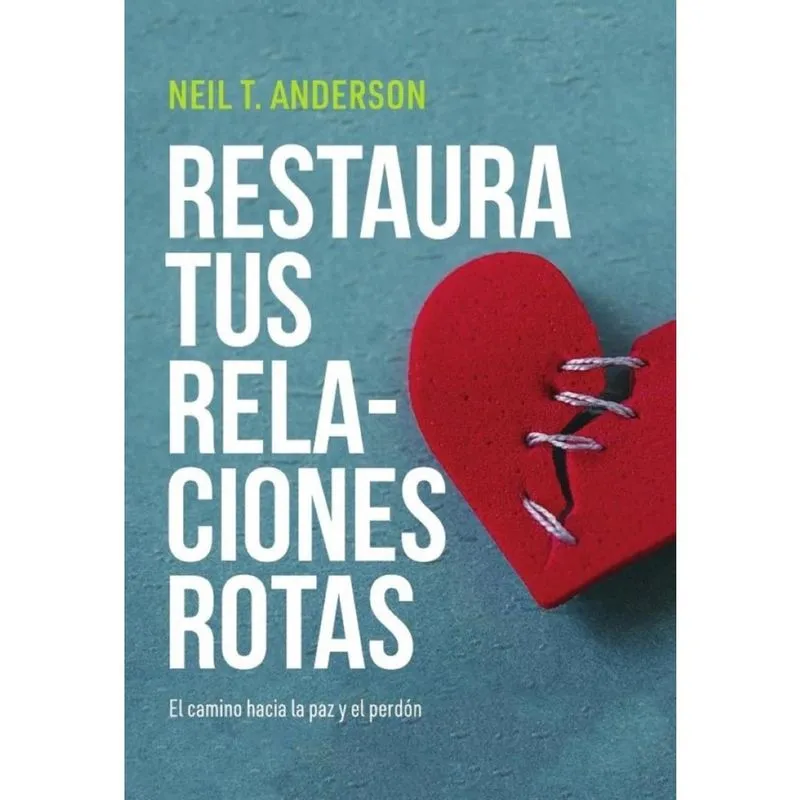 Restaura tus relaciones rotas: El camino hacia la paz y el perdo'n - Espanhol