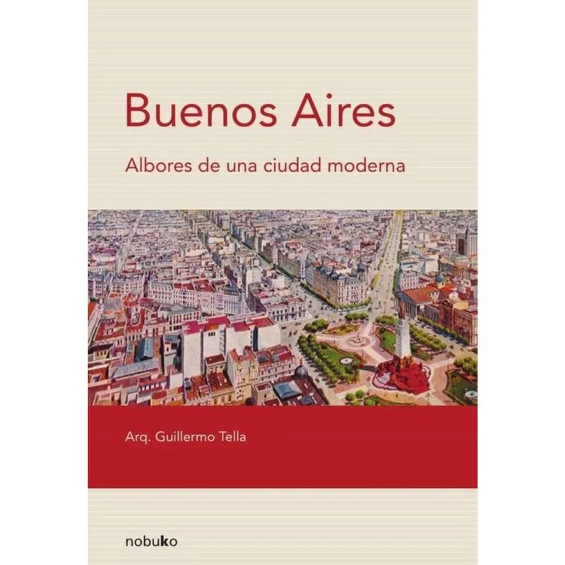 Buenos Aires. Albores de una ciudad moderna - Espanhol