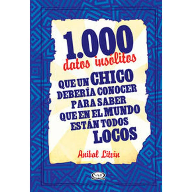 1000 Datos Insólitos que un Chico Debería Conocer: El Mundo de las Curiosidades 1000 datos insólitos que un chico debería conocer