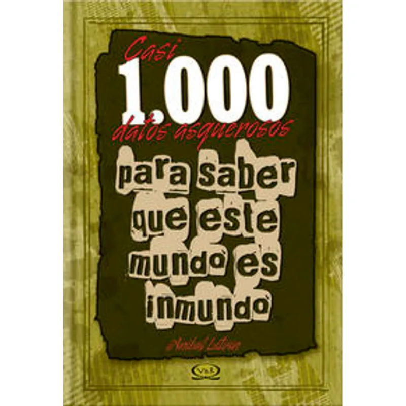 Casi 1000 datos asquerosos: El manual definitivo de lo inmundo y fascinante Casi 1000 datos asquerosos para saber que este mundo es inmundo