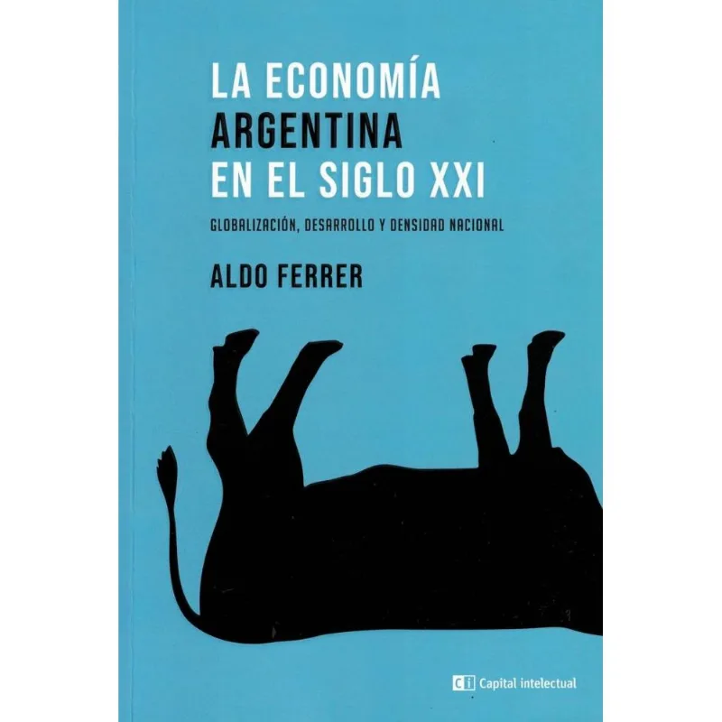 ECONOMIA ARGENTINA EN EL SIGLO XXI, LA (EDICION 2022) - Ferrer, Aldo ECONOMIA ARGENTINA EN EL SIGLO XXI, LA EDICION 2022