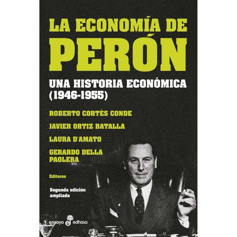 ECONOMIA DE PERON, LA (SEGUNDA EDICION AMPLIADA) - ROBERTO CORTES CONDE ECONOMIA DE PERON, LA SEGUNDA EDICION AMPLIADA
