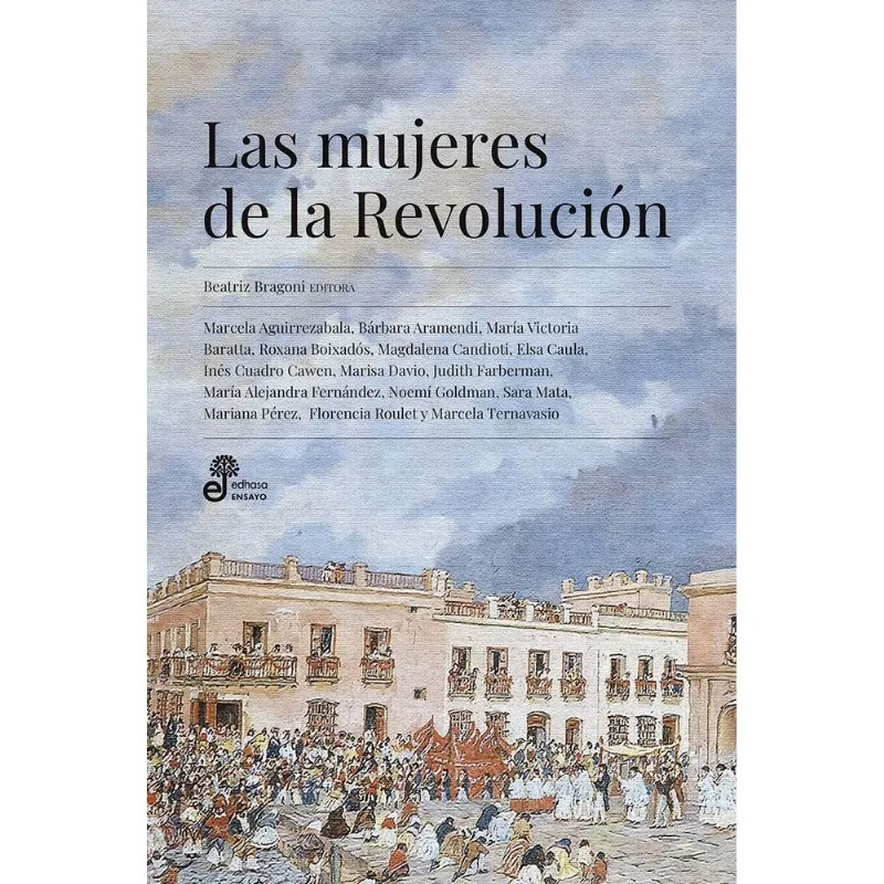 MUJERES DE LA REVOLUCION, LAS - Bragoni, Beatriz MUJERES DE LA REVOLUCION, LAS