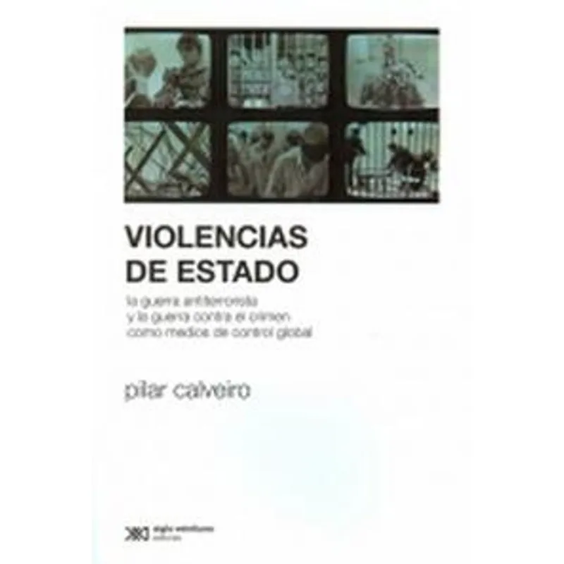 VIOLENCIAS DE ESTADO: LA GUERRA ANTITERRORISTA Y LA GUERRA CONTRA EL CRIMEN COMO MEDIOS DE CONTROL G