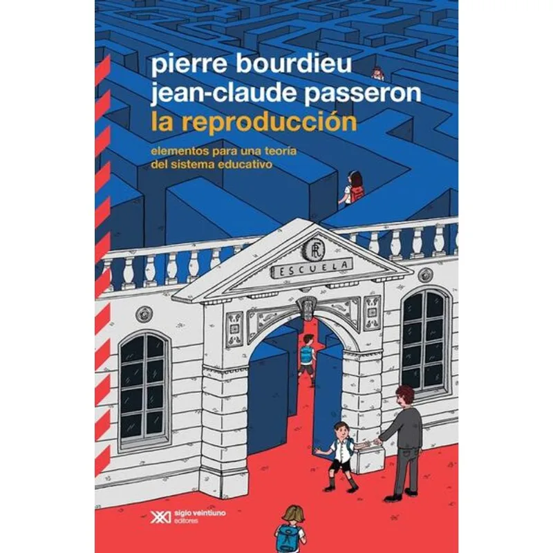 La Reproducción: Elementos para una Teoría del Sistema Educativo – Bourdieu y Passeron LA REPRODUCCION ELEMENTOS PARA UNA TEORIA DEL SISTEMA EDUCATIVO
