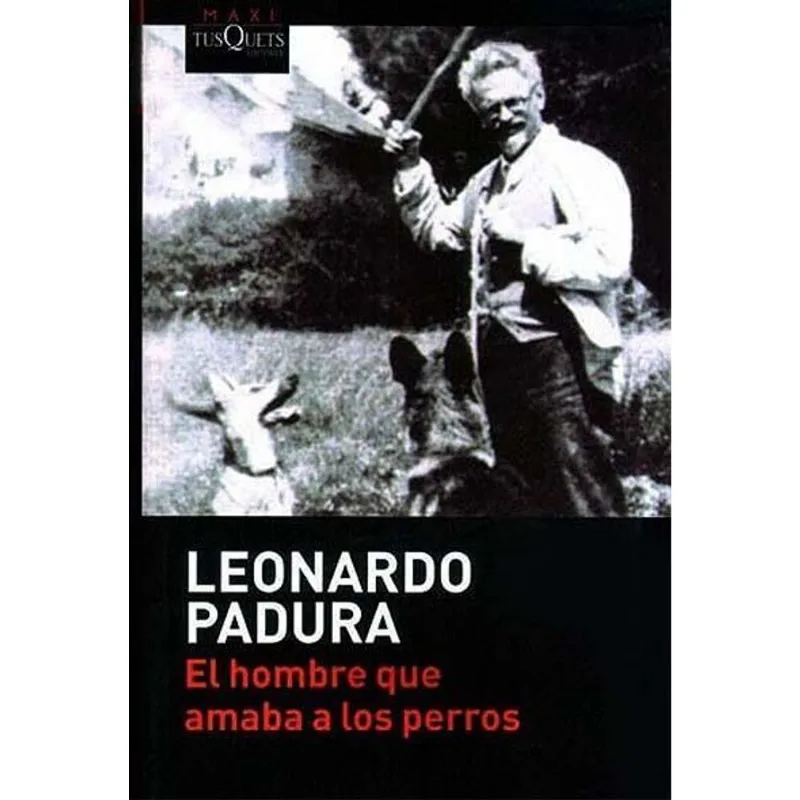 HOMBRE QUE AMABA A LOS PERROS, EL - Padura Fuentes, Leonardo HOMBRE QUE AMABA A LOS PERROS, EL