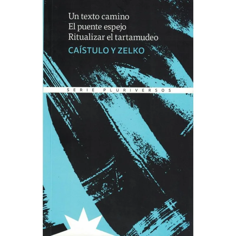 UN TEXTO CAMINO, EL PUENTE ESPEJO, RITUALIZAR EL TARTAMUDEO - Caístulo UN TEXTO CAMINO, EL PUENTE ESPEJO, RITUALIZAR EL TARTAMUDEO