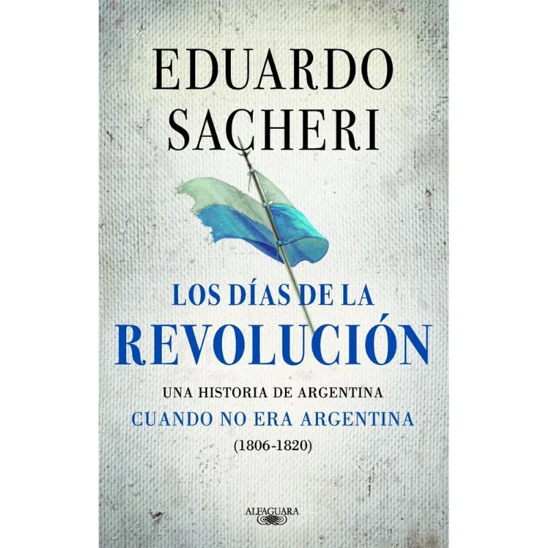 DIAS DE LA REVOLUCION 1806-1820, LOS (MP) - Sacheri, Eduardo DIAS DE LA REVOLUCION 1806-1820, LOS MP