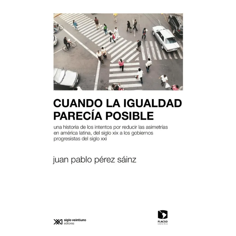 Cuando la Igualdad Parecía Posible: Un Recorrido por la Historia de América Latina Cuando la igualada parecía posible