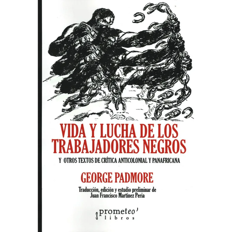Vida y lucha de los trabajadores negros y otros textos de critica anticolonial y panafricana Vida y lucha de los trabajadores negros y otros textos de crítica anticolonial y panafricana