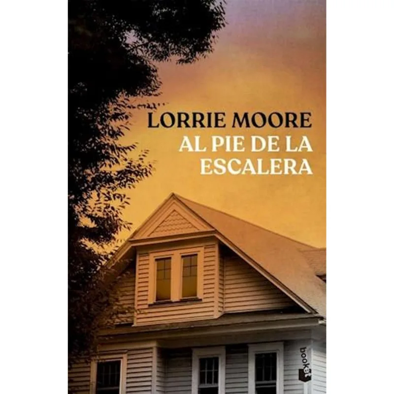 AL PIE DE LA ESCALERA - Moore, Lorrie AL PIE DE LA ESCALERA