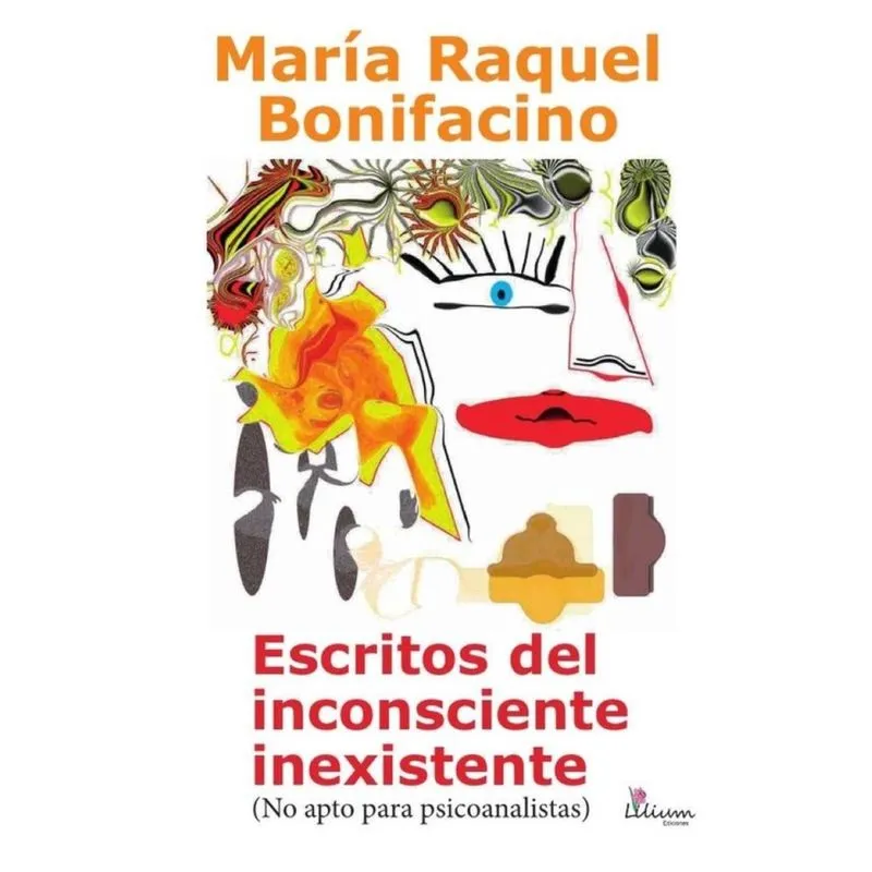 Escritos del inconsciente inexistente (No apto para psicoanalistas) - Espanhol