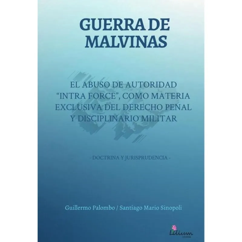Guerra de Malvinas: El abuso de autoridad intra force como materia exclusiva del derecho penal y d