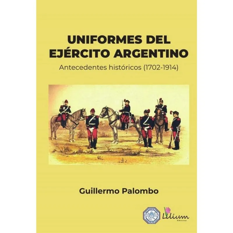 Uniformes del Ejército Argentino: antecedentes históricos 1702-1914 - Espanhol