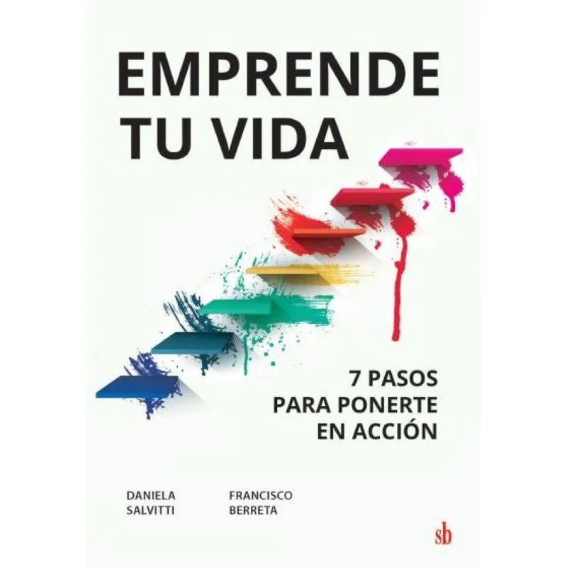 Emprende tu vida: 7 pasos para ponerte en acción