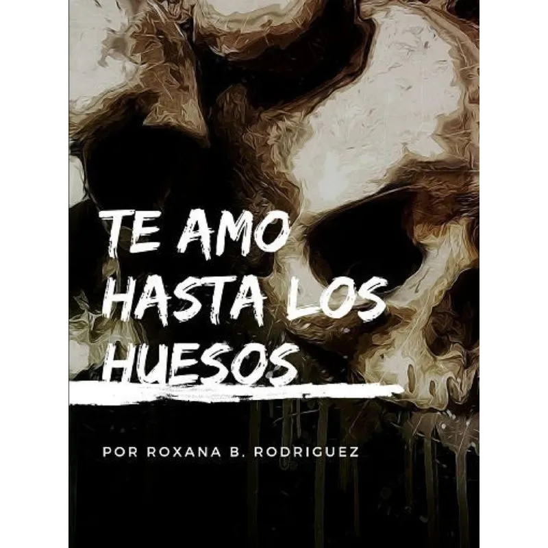 Te amo hasta los huesos