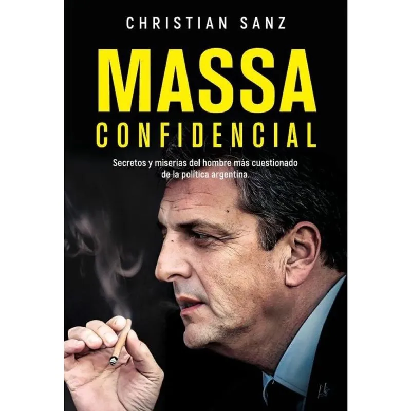 Massa confidencial: Secretos y miserias del hombre más cuestionado de la política argentina - Espanh