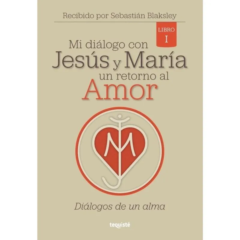 Mi diálogo con Jesús y María. Un retorno al Amor - Espanhol