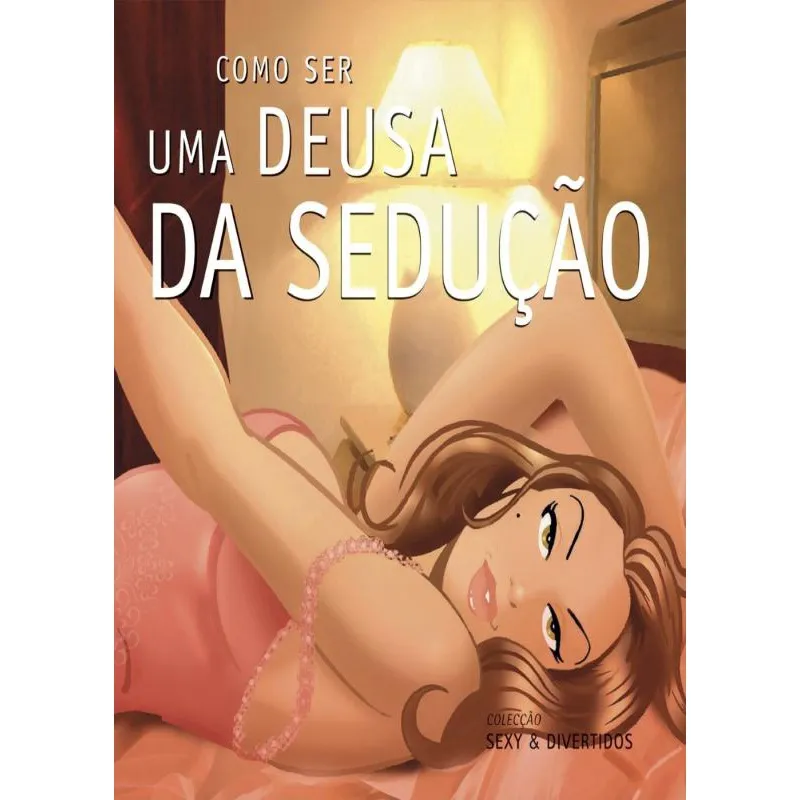 Como Ser Uma Deusa da Sedução