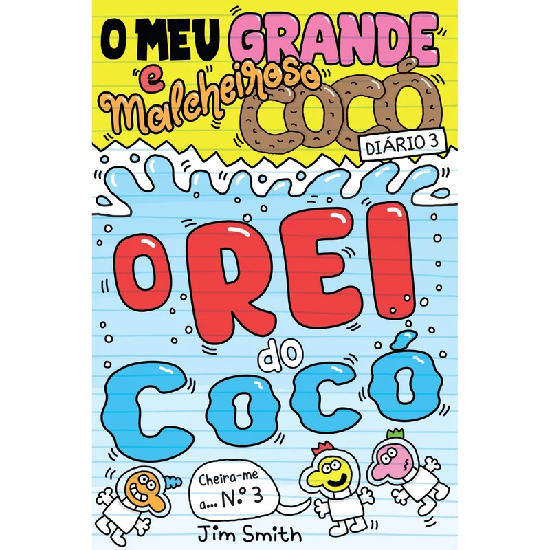 O Meu Grande E Malcheiroso Cocó: Diário 3 O Rei Do Cocó de Jim Smith