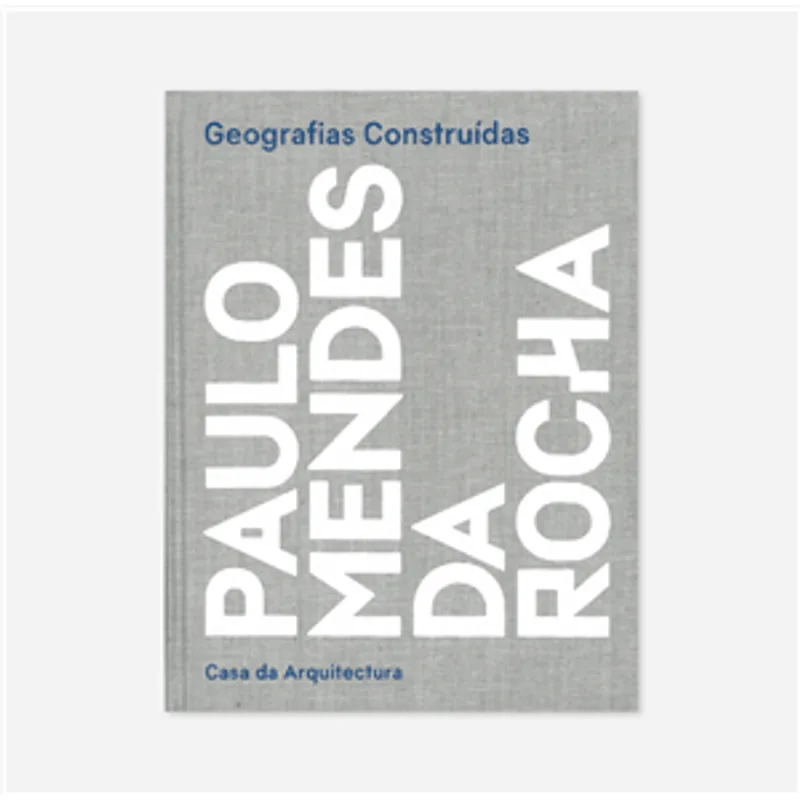 Geografias Construídas - Paulo Mendes da Rocha