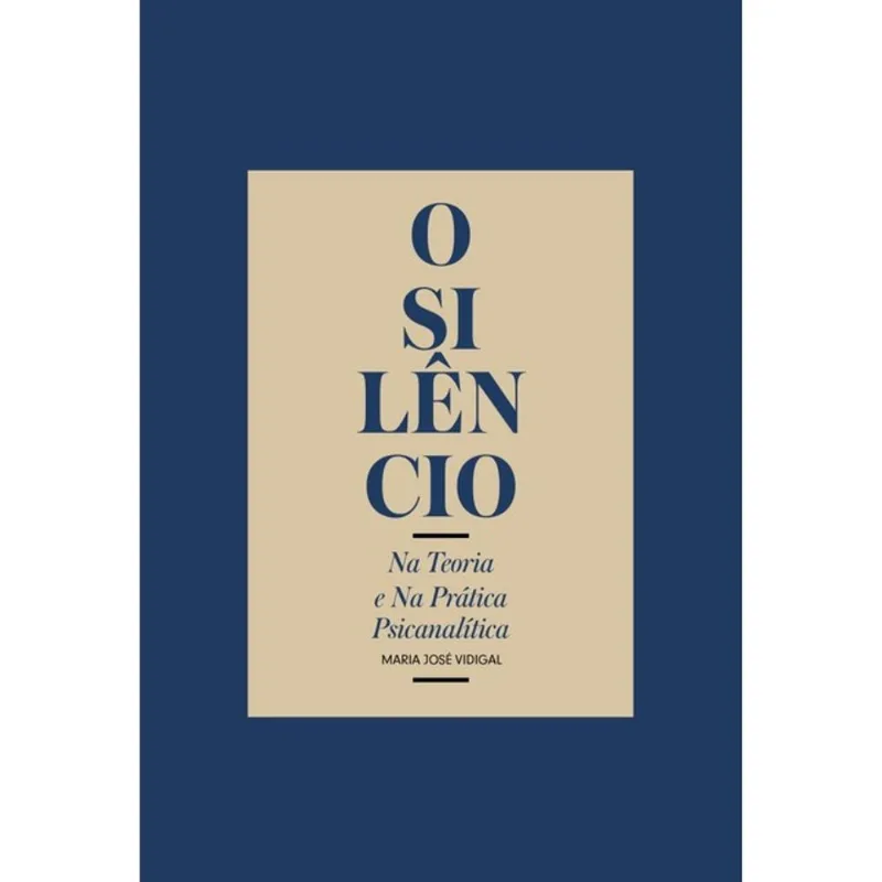 O SILÊNCIO - NA TEORIA E NA PRÁTICA PSICANALÍTICA