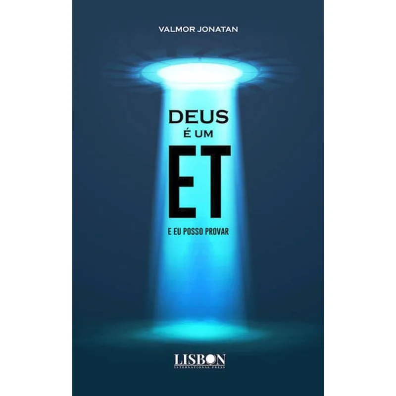 DEUS É UM ET, E EU POSSO PROVAR