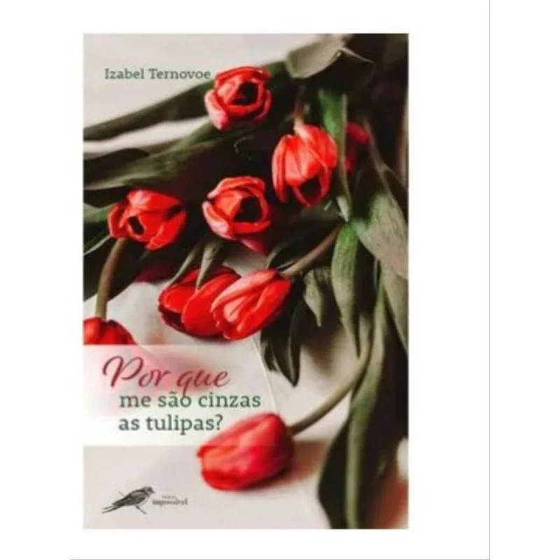 POR QUE ME SÃO CINZAS AS TULIPAS?