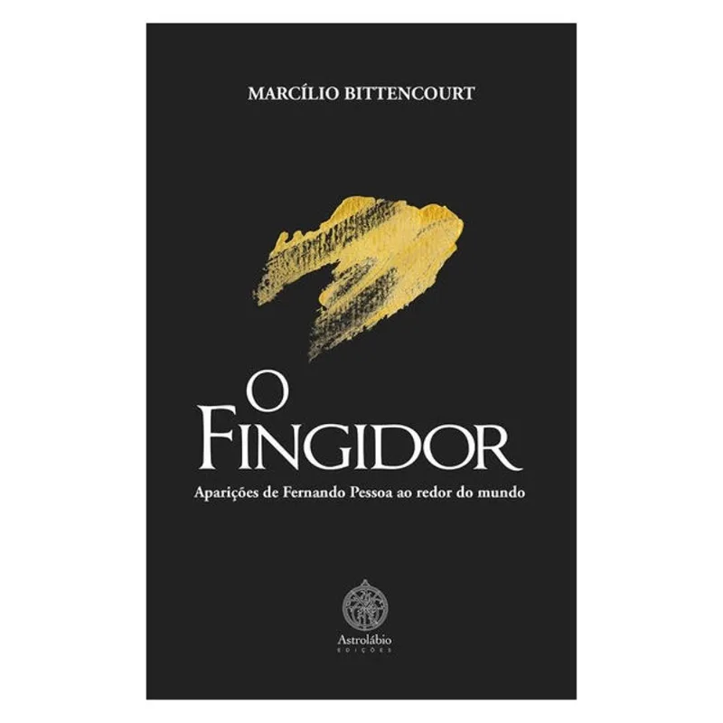 O FINGIDOR (APARIÇÕES DE FERNANDO PESSOA AO REDOR DO MUNDO)