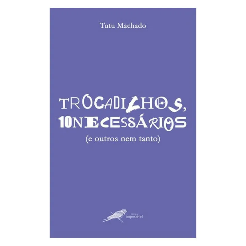 TROCADILHOS, DEZ NECESSÁRIOS (E OUTROS NEM TANTO)