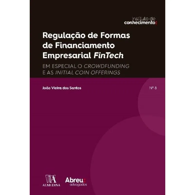 Regulação De Formas De Financiamento Empresarial Fintech - Em Especial O Crowdfunding E As Initial C