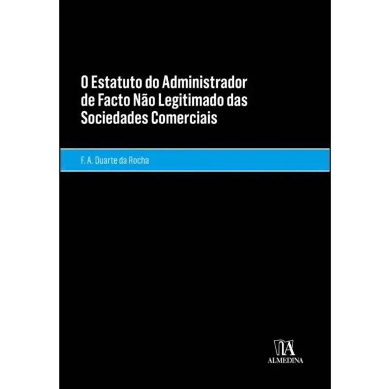 O Estatuto Do Administrador De Facto Não Legitimado Das Sociedades Comerciais