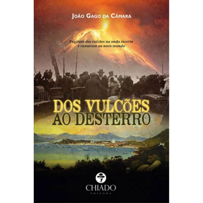 DOS VULCÕES AO DESTERRO OU DE SANTA CATARINA AOS AÇORES