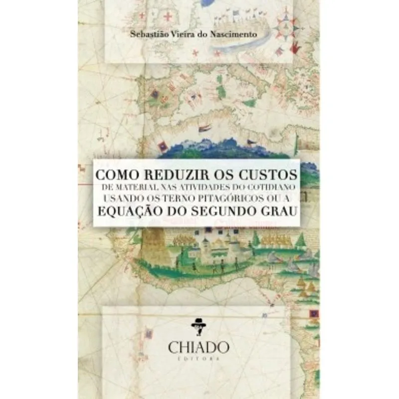 Livro - Como Reduzir os Custos de Material nas Atividades do Cotidiano Usando os Terno Pitagóricos ou a Equação do Segundo Grau