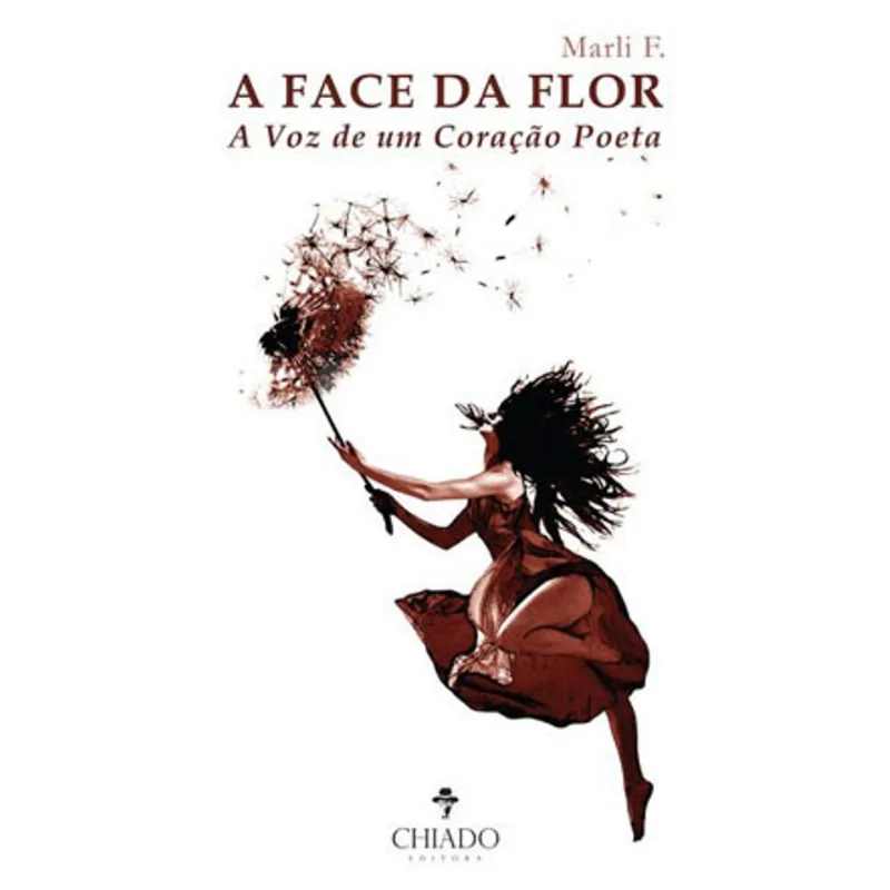 A FACE DA FLOR - A VOZ DE UM CORAÇÃO POETA