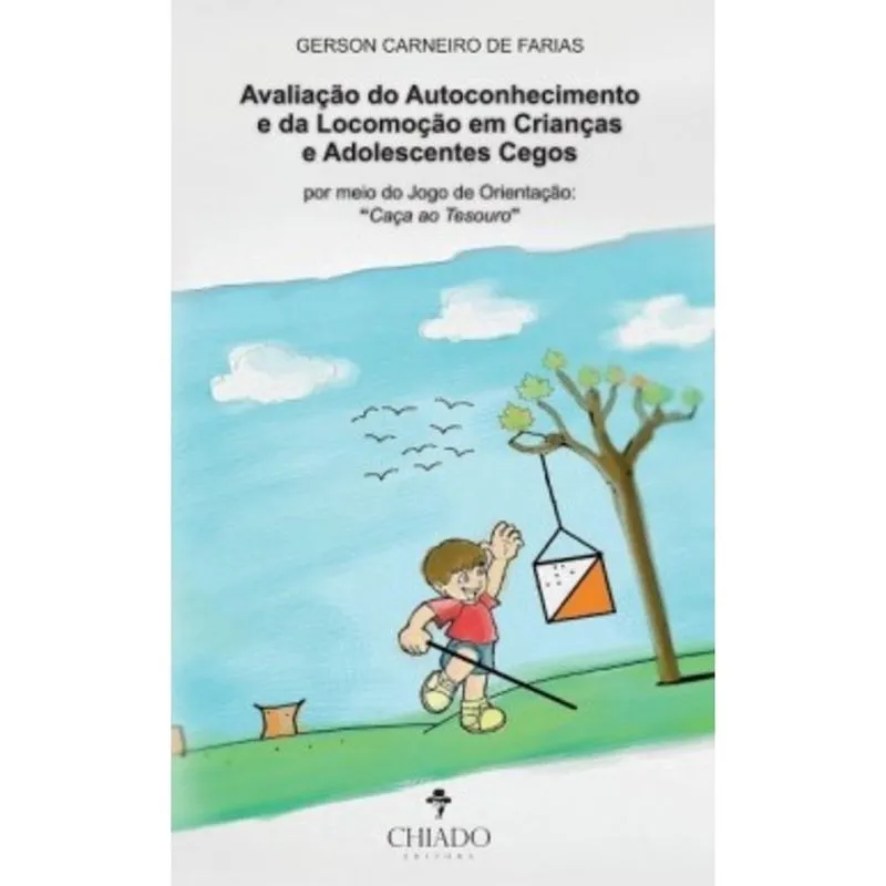 Livro - AVALIAÇÃO DO AUTOCONCEITO E DA LOCOMOÇÃO EM CRIANÇAS E ADOLESCENTES CEGOS POR MEIO DO JOGO DE ORIENTAÇÃO - CAÇA AO TESOU