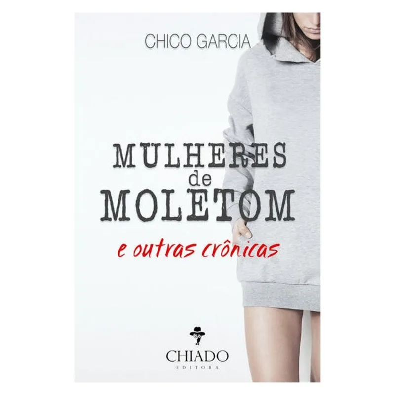 MULHERES DE MOLETOM E OUTRAS CRONICAS