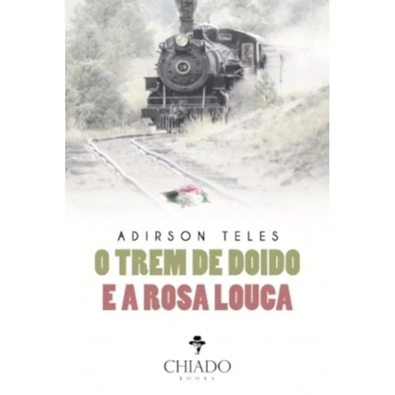 O TREM DE DOIDO E A ROSA LOUCA