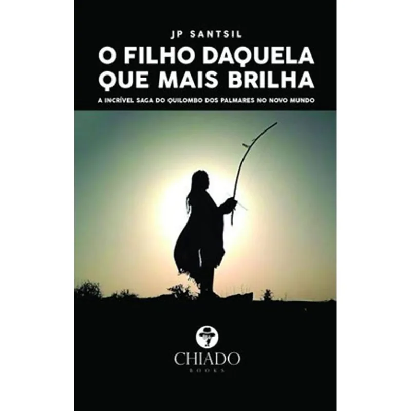 O FILHO DAQUELA QUE MAIS BRILHA - A INCRÍVEL SAGA DO QUILOMBO DOS PALMARES NO NOVO MUNDO