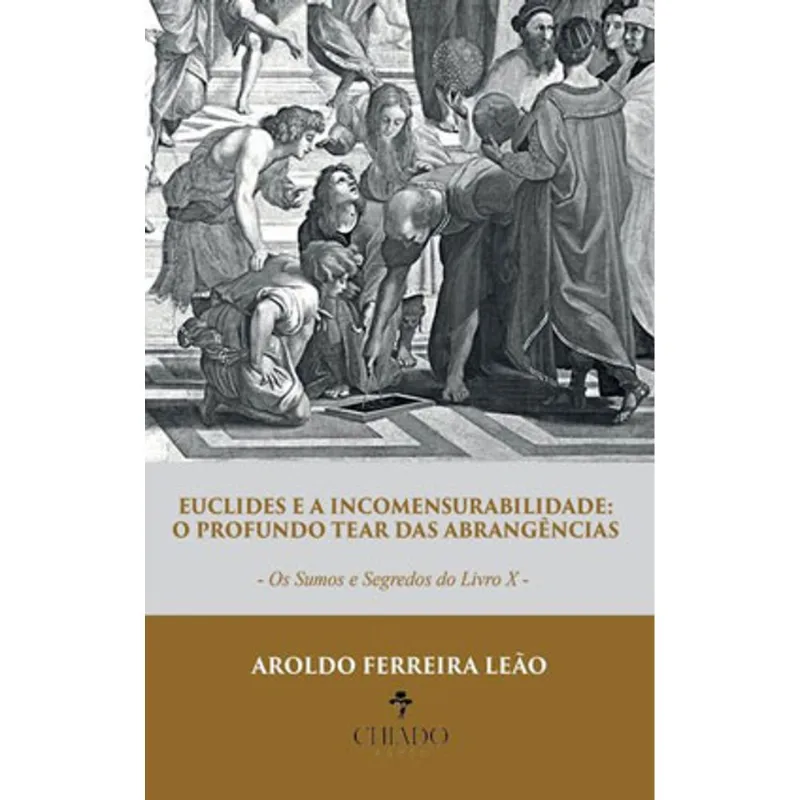 EUCLIDES E A INCOMENSURABILIDADE: O PROFUNDO TEAR DAS ABRANGÊNCIAS - OS SUMOS E SEGREDOS DO LIVRO X