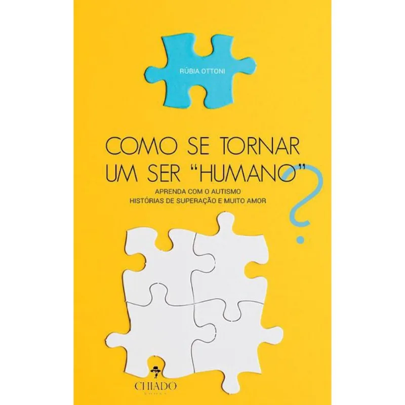 Como se tornar um ser humano?: Aprenda com o autismo - Histórias de superação e muito amor