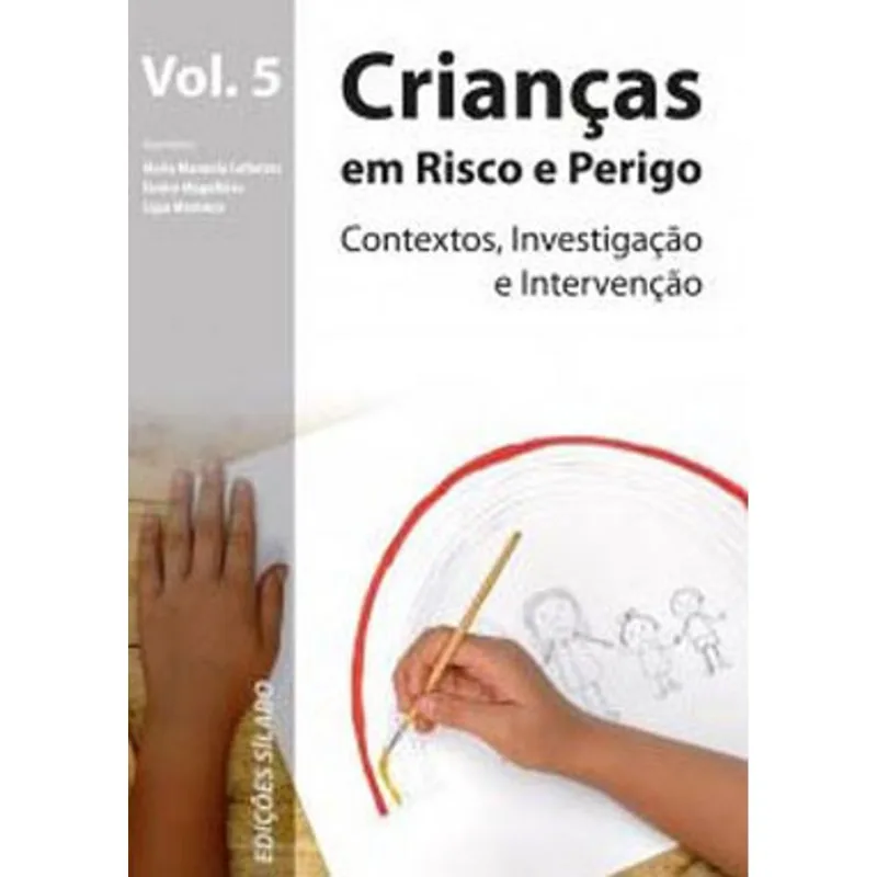 CRIANÇAS EM RISCO E PERIGO - CONTEXTOS, INVESTIGAÇÃO E INTERVENÇÃO - VOL. 5